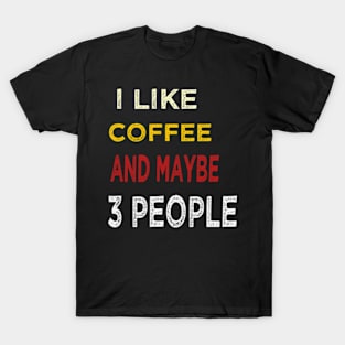 I like coffee and maybe 3 people T-Shirt